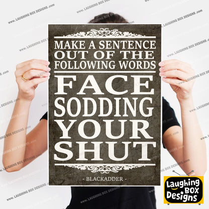FACE, SODDING, YOUR, SHUT, make a sentence quote, Blackadder Print