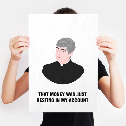 Father Ted / That Money Was Just Resting In My Account, Father Ted Print