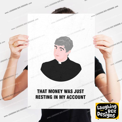 Father Ted / That Money Was Just Resting In My Account, Father Ted Print