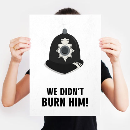 WE DIDN'T BURN HIM! Police Helmet, Character Quote, The League of Gentlemen Print