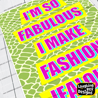 I'M SO FABULOUS, I MAKE FASHION JEALOUS! - Absolutely Fabulous Print