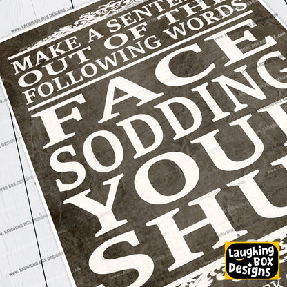 FACE, SODDING, YOUR, SHUT, make a sentence quote, Blackadder Print
