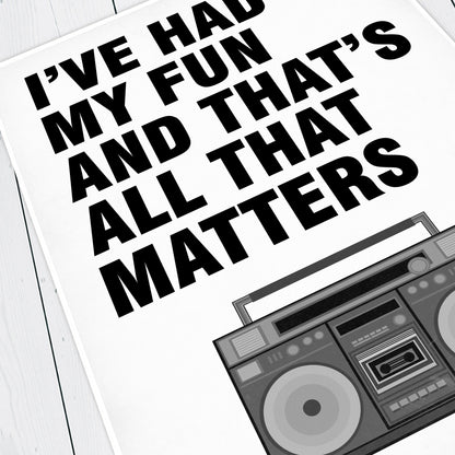 I've Had My Fun And That's All That Matter - Father Fintan Stack, Father Ted Print