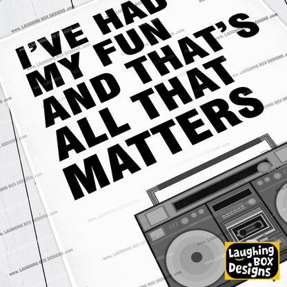 I've Had My Fun And That's All That Matter - Father Fintan Stack, Father Ted Print