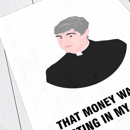 Father Ted / That Money Was Just Resting In My Account, Father Ted Print