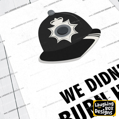 WE DIDN'T BURN HIM! Police Helmet, Character Quote, The League of Gentlemen Print