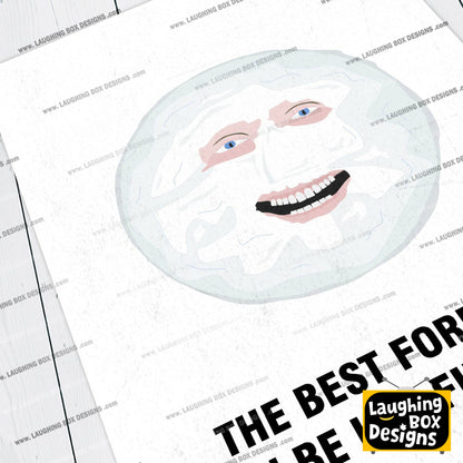 THE MOON, The Best Form You Can Be Is A Full Moon, Character Quote, The Mighty Boosh Print