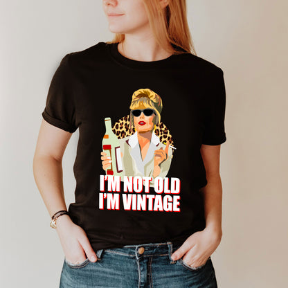 I'M NOT OLD, I'M VINTAGE - Absolutely Fabulous T-Shirt