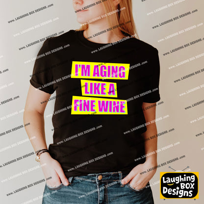 I'M AGING LIKE A FINE WINE - Absolutely Fabulous T-Shirt
