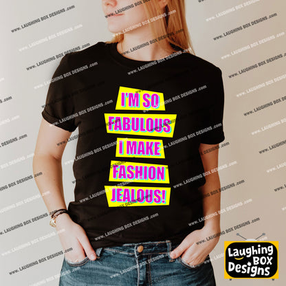I'M SO FABULOUS I MAKE FASHION JEALOUS! - Absolutely Fabulous T-Shirt