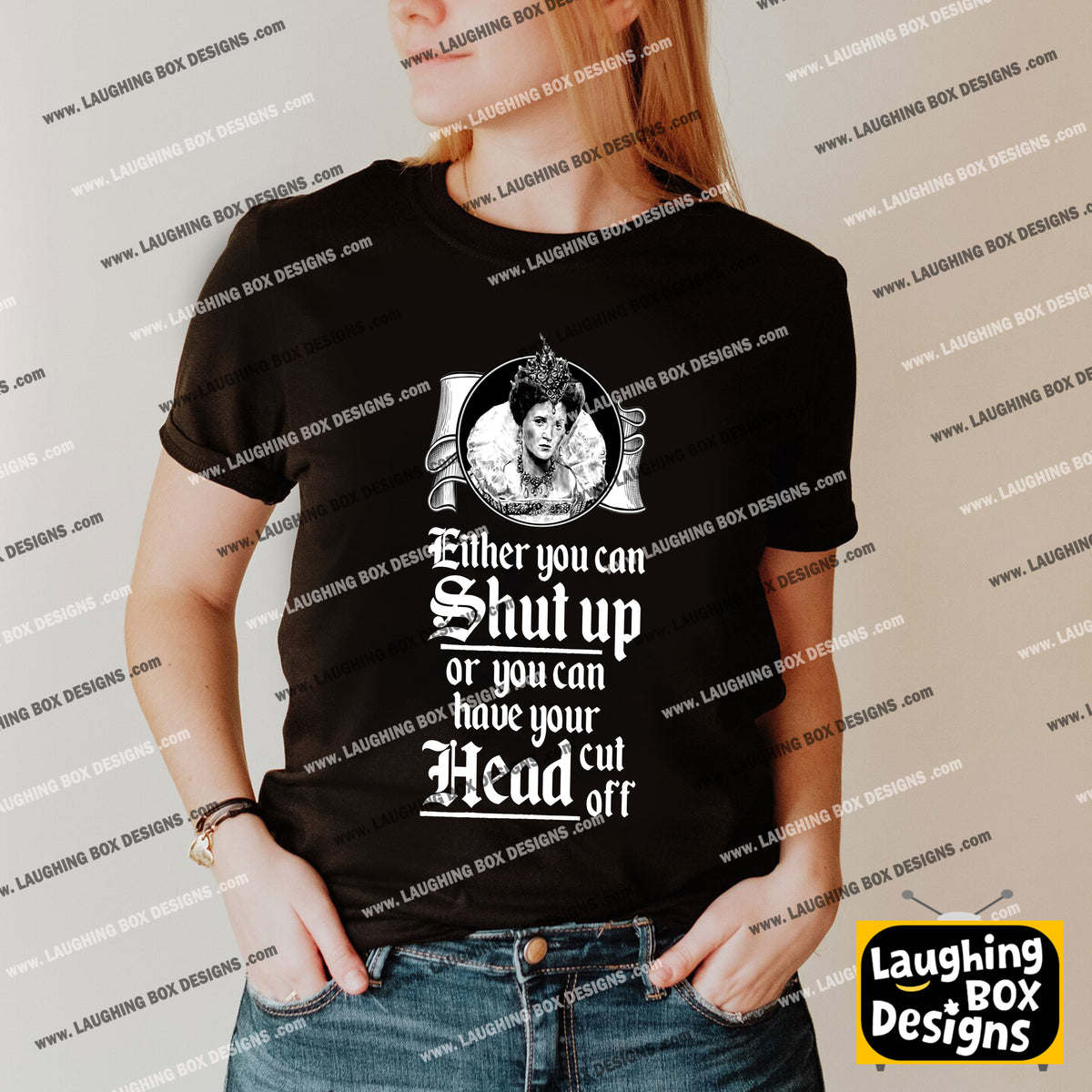 SHUT UP OR HAVE YOUR HEAD CUT OFF, Queenie Quote - Blackadder T-Shirt