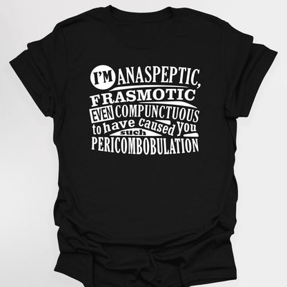 ANASPEPTIC FRASMOTIC EVEN COMPUNCTUOUS - Blackadder T-Shirt