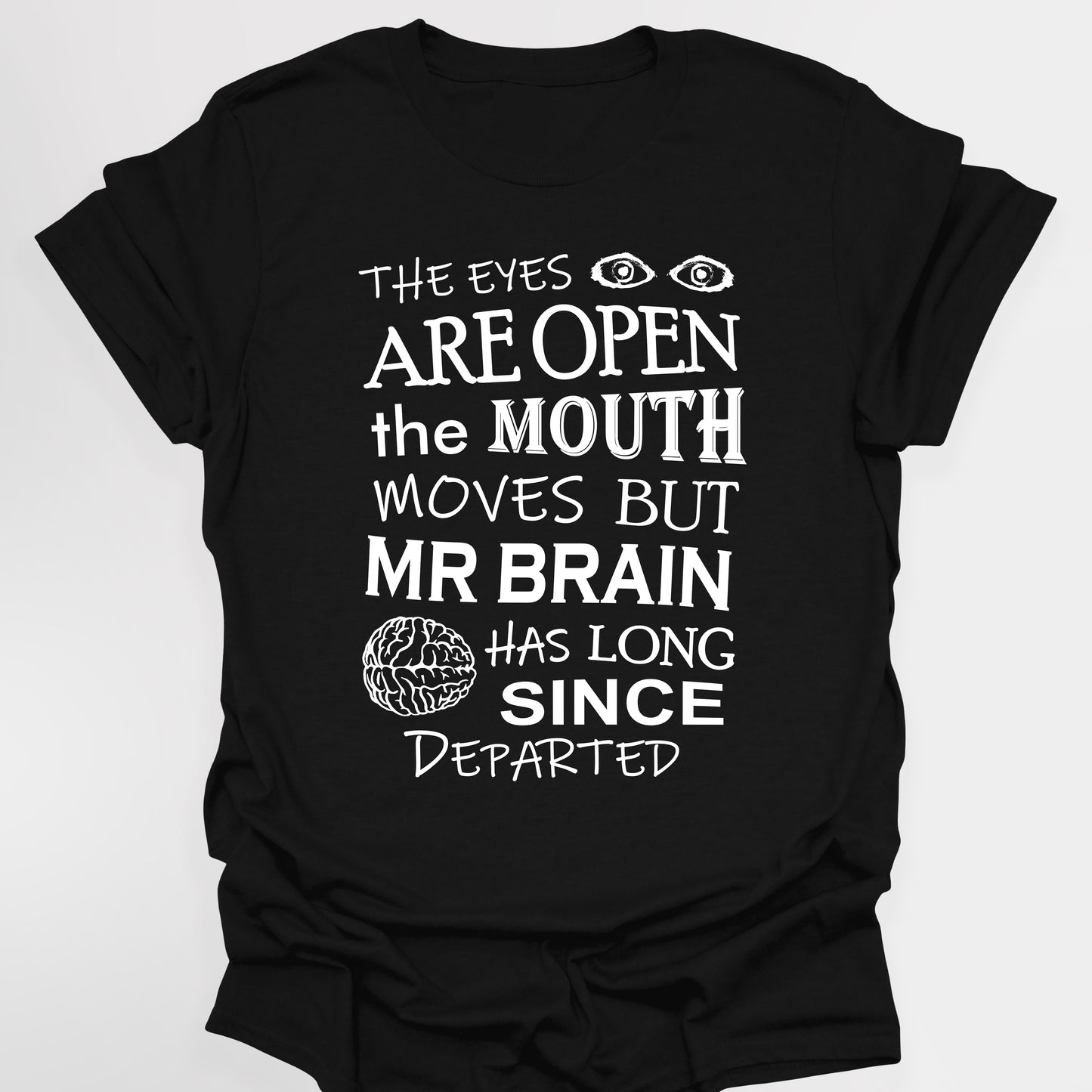 EYES ARE OPEN, MOUTH MOVES, BUT MR BRAIN HAS DEPARTED - Blackadder T-Shirt