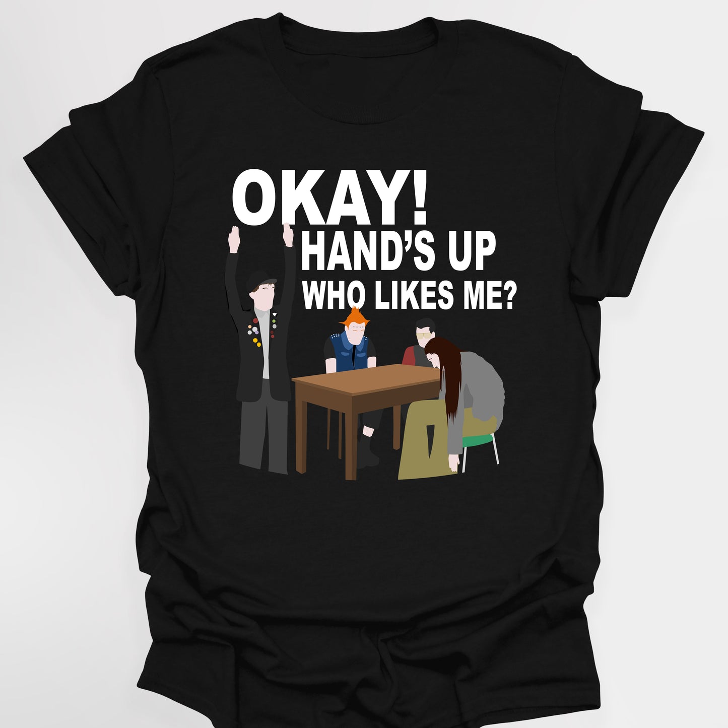 OKAY! HAND'S UP WHO LIKES ME? - The Young Ones T-Shirt