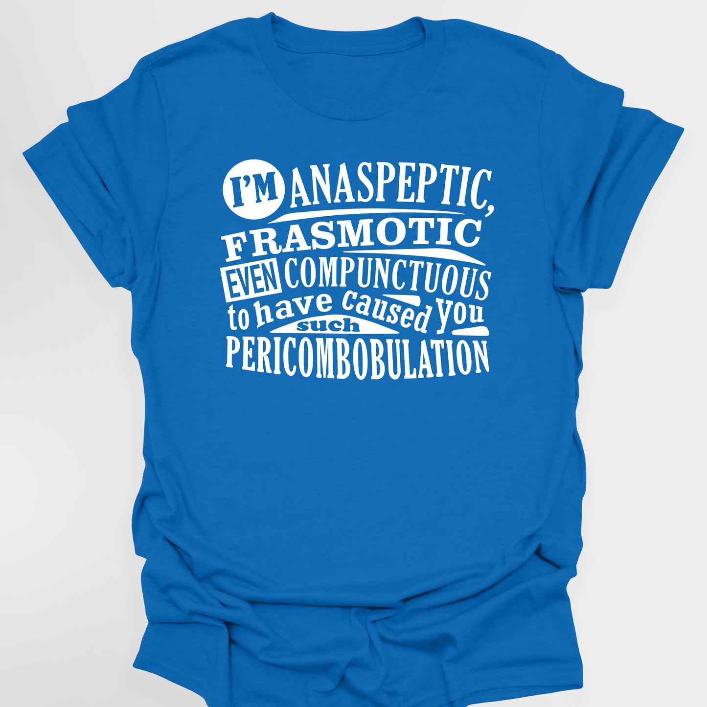 ANASPEPTIC FRASMOTIC EVEN COMPUNCTUOUS - Blackadder T-Shirt