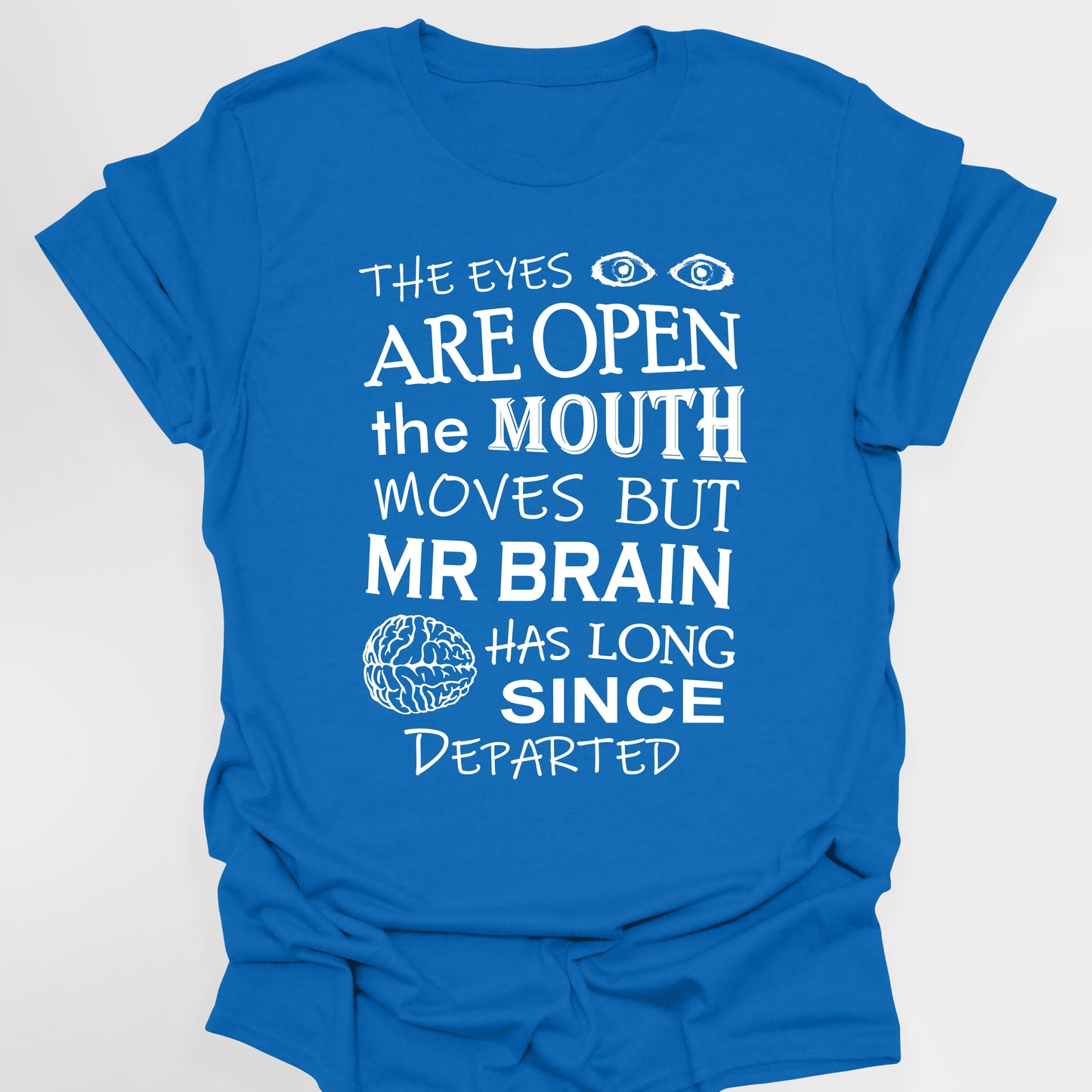 EYES ARE OPEN, MOUTH MOVES, BUT MR BRAIN HAS DEPARTED - Blackadder T-Shirt