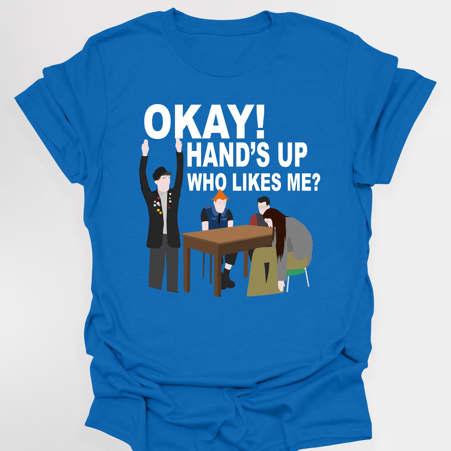 OKAY! HAND'S UP WHO LIKES ME? - The Young Ones T-Shirt