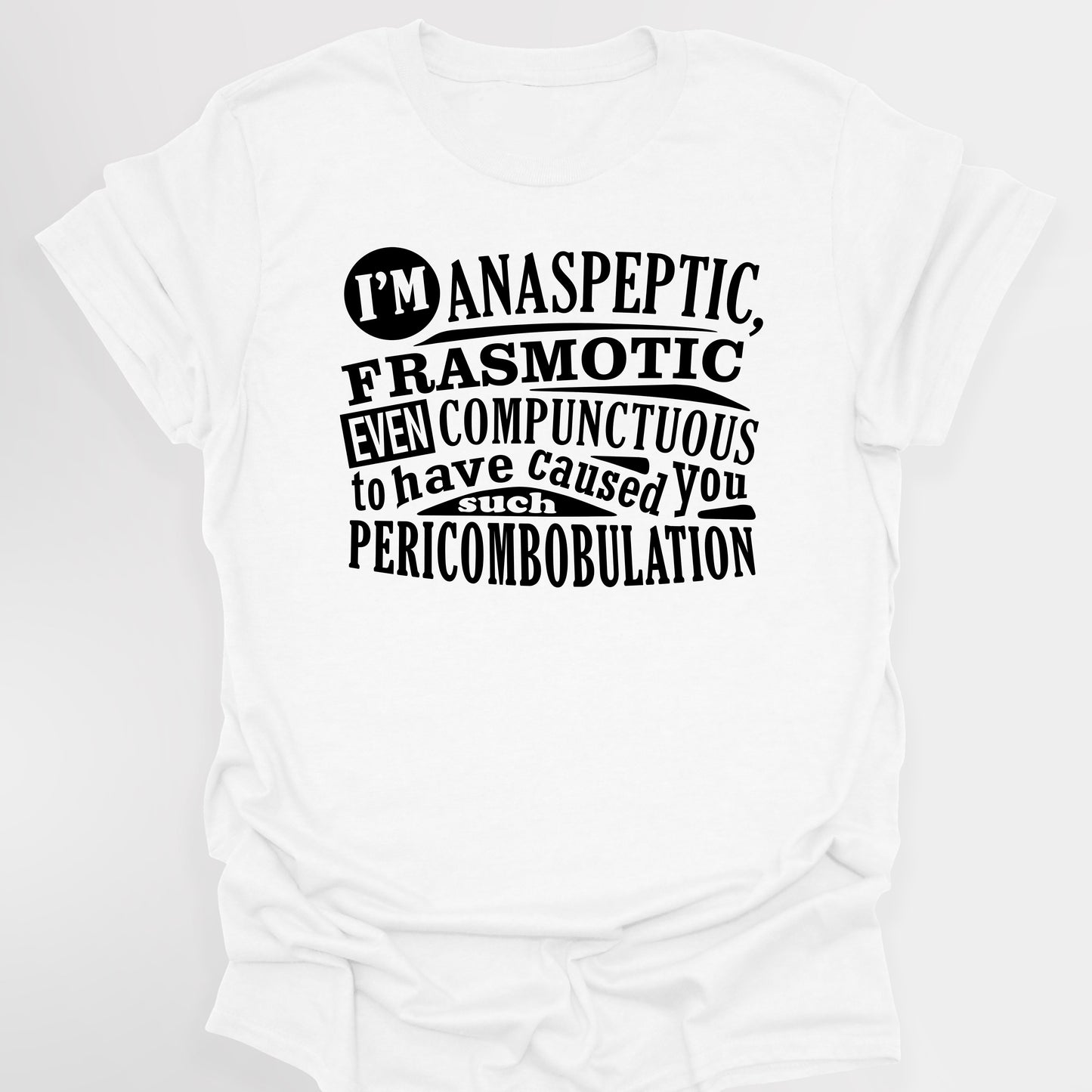 ANASPEPTIC FRASMOTIC EVEN COMPUNCTUOUS - Blackadder T-Shirt