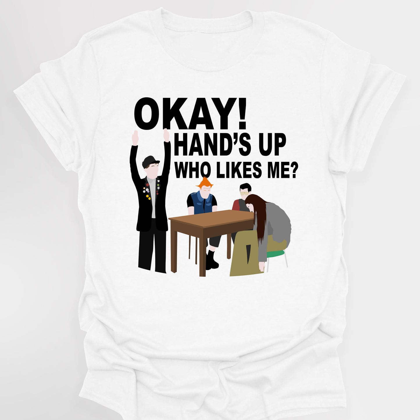 OKAY! HAND'S UP WHO LIKES ME? - The Young Ones T-Shirt