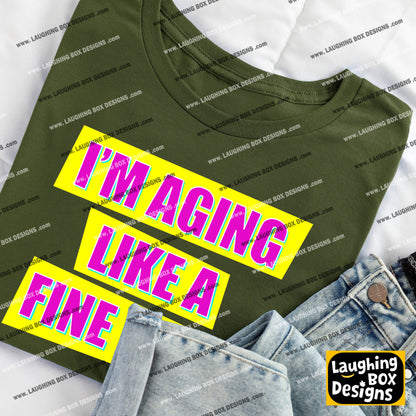 I'M AGING LIKE A FINE WINE - Absolutely Fabulous T-Shirt