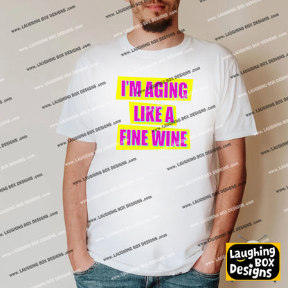 I'M AGING LIKE A FINE WINE - Absolutely Fabulous T-Shirt