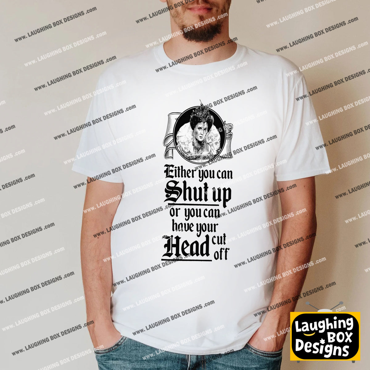 SHUT UP OR HAVE YOUR HEAD CUT OFF, Queenie Quote - Blackadder T-Shirt