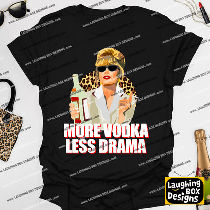 MORE VODKA, LESS DRAMA - Absolutely Fabulous T-Shirt