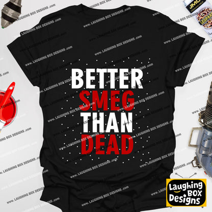 BETTER SMEG THAN DEAD - Red Dwarf T-Shirt