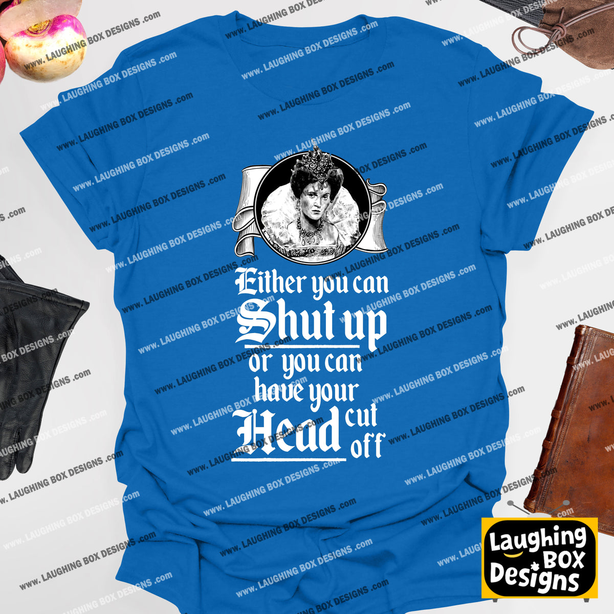 SHUT UP OR HAVE YOUR HEAD CUT OFF, Queenie Quote - Blackadder T-Shirt