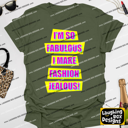 I'M SO FABULOUS I MAKE FASHION JEALOUS! - Absolutely Fabulous T-Shirt