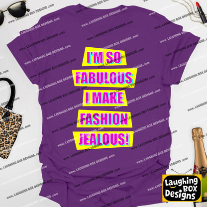 I'M SO FABULOUS I MAKE FASHION JEALOUS! - Absolutely Fabulous T-Shirt