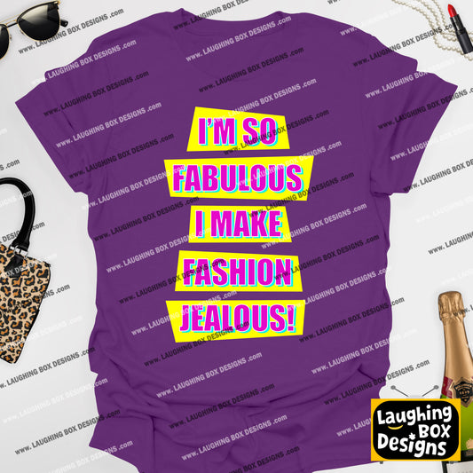 I'M SO FABULOUS I MAKE FASHION JEALOUS! - Absolutely Fabulous T-Shirt