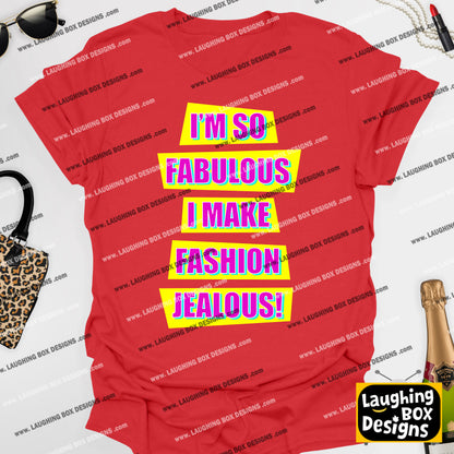 I'M SO FABULOUS I MAKE FASHION JEALOUS! - Absolutely Fabulous T-Shirt