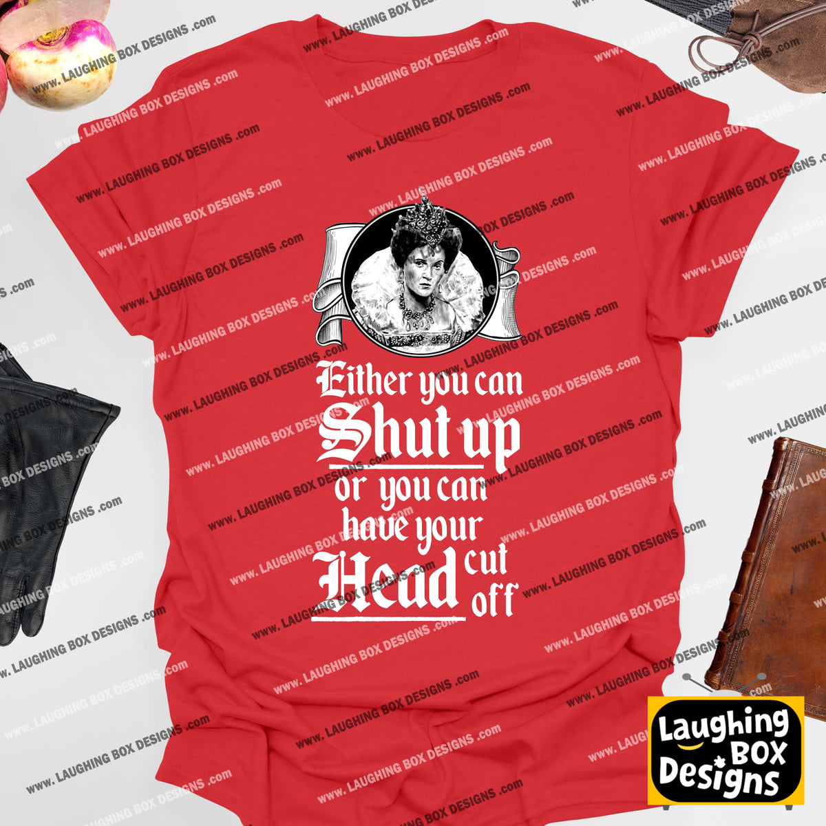 SHUT UP OR HAVE YOUR HEAD CUT OFF, Queenie Quote - Blackadder T-Shirt