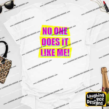 NO ONE DOES IT LIKE ME! - Absolutely Fabulous T-Shirt