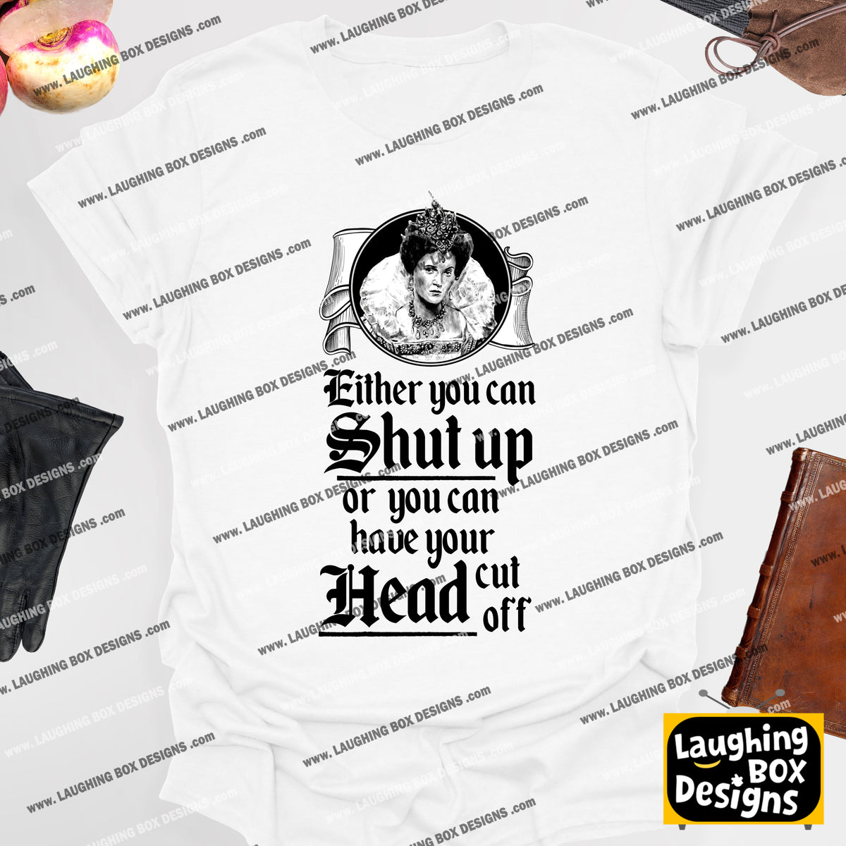 SHUT UP OR HAVE YOUR HEAD CUT OFF, Queenie Quote - Blackadder T-Shirt